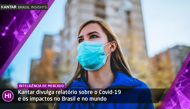Kantar divulga relatório sobre o Covid-19 e os impactos no Brasil e no mundo